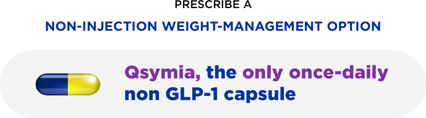 PRESCRIBE A NON INJECTION WEIGHT-MANAGEMENT OPTION